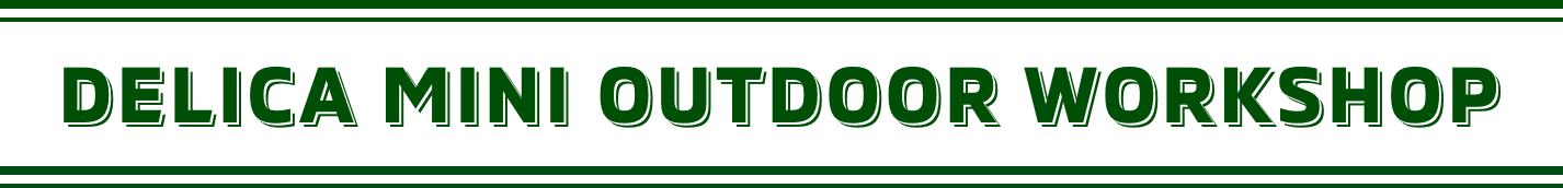 DELICA MINI OUTDOOR WORKSHOP