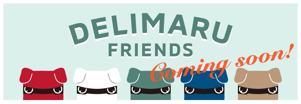 DELIMARU FRIENDS Coming soon!